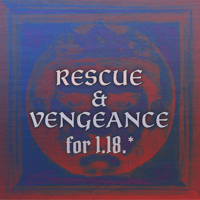 Rescue & Vengeance (R&V) for 1.18.*