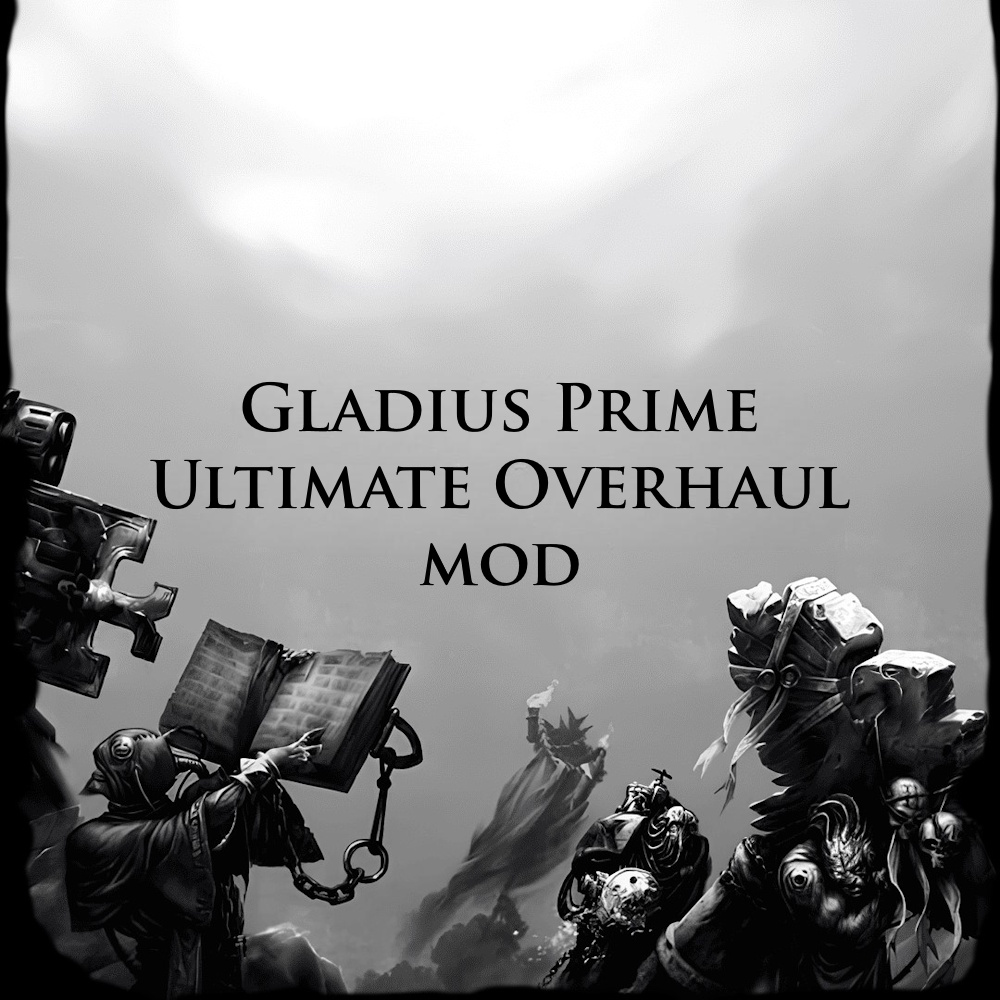 Gladius Prime: Ultimate Overhaul